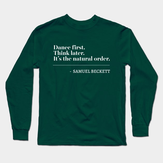 Dance first. Think later. Long Sleeve T-Shirt by DankFutura